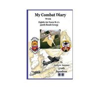 My Combat Diary With Eighth Air Force B-17s 390th Bomb Group