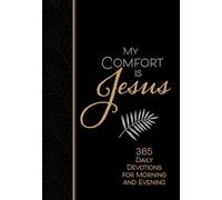 My Comfort Is Jesus: 365 Daily Devotions for Morning and Evening