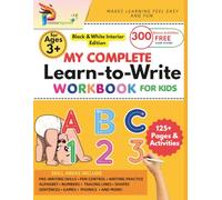 My Complete Learn-to-Write Workbook for Kids: Early Writing Practice with Pen Control, Letter Tracing, Numbers, Lines and More! | Black and White Interior Version