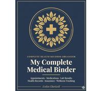 My Complete Medical Binder: Appointments, Medications, Lab Results, Health Records, Insurance Information & Wellness Tracking All in One Place