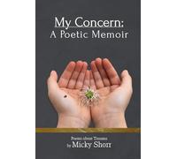 My Concern: A Poetic Memoir: Poems About Trauma