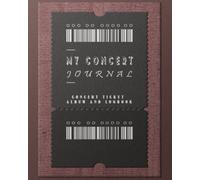 My Concert Journal - Concert Ticket Album and Logbook: Preserve the Memories of your Favorite Concerts | 8x10 inches, 111 pages
