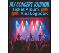 My Concert Journal: Ticket Album And Logbook