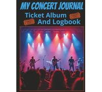 My Concert Journal: Ticket Album And Logbook