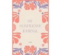 MY CONFIDENCE JOURNAL: Girls Guided book to help you Shine, Speak up and Believe in Yourself!