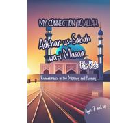 My Connection To Allah: Adhkar Us-Sabah Wa L-Masaa For Kids: Islamic Book Of Supplications, Protection, Blessings, Peace, Gift Idea, Muslim Upbringing, Remembrance In The Morning And Evening.