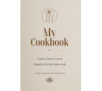 My Cookbook: Cook it. Note it. Love it. Property of a true home cook. Recipe Organizer & Cooking Notes