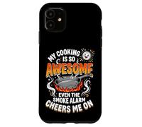 My Cooking is So Awesome Even The Smoke Alarm Cheers Me on Coque pour iPhone 11