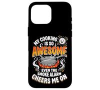 My Cooking is So Awesome Even The Smoke Alarm Cheers Me on Coque pour iPhone 16 Pro Max