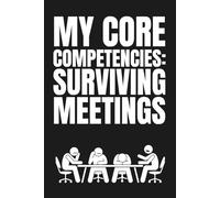 My Core Competencies: Surviving Meetings: Funny Blank Notebook | Funny Gag Gift | 6x9 Blank Lined Notebook | Office Gag Gift For Co-workers | Secret Santa | Christmas Stocking Stuffer