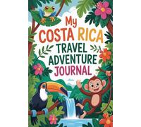 My Costa Rica Travel Adventure Journal: A Guided Pura Vida Diary for Kids with Daily Prompts, Wildlife and Rainforest Scavenger Hunts, Tropical Food Checklists, and Drawing Pages