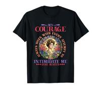 My Courage Always Rises with Every Tentative on Intimidate Me T-Shirt