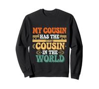 My Cousin Has The Best Cousin In The World |- Sweatshirt