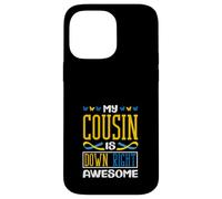 My Cousin is Down Right Awesome Down Syndrome de Down T21 Coque pour iPhone 14 Pro Max
