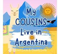 My Cousins Live In Argentina: A Childrens Book For Families Who Live Far Apart, Perfect For Long-Distance Family Bonding