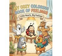 My cozy coloring book of feelings: 50 Cute Animal Coloring Pages to Help Kids Identify Emotions, Build Confidence, and Practice Mindfulness.