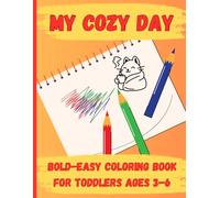 My Cozy Day: A Cute and Easy Coloring Book for Toddlers Ages 3-6: 25 Adorable Cozy Scenes of Home, Play, and Family Moments - Bold Outlines, Simple Shapes, Perfect for Little Hands