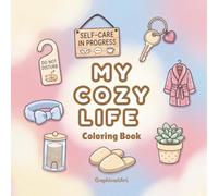My Cozy Life: A Relaxing and Aesthetic Mini Items Coloring Book Featuring 40 Pages of Cute Everyday Objects, Self-Care Essentials, and Hygge Vibes for Stress Relief