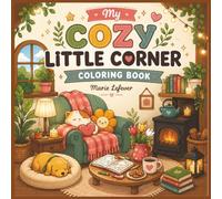 My Cozy Little Corner Coloring Book: for Adults and Kids Featuring Cute Hygge Spaces, Tiny Rooms, Cozy Nooks and Comfy Little Corners for Relaxation and Stress Relief