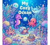 My Cozy Ocean: Bold and Easy Sea Creatures in Cozy Environments for All Skill Levels