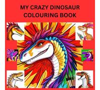 MY CRAZY DINOSAUR COLOURING BOOK