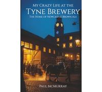 My Crazy Life at the Tyne Brewery: The Home of Newcastle Brown Ale