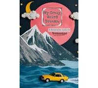 My Crazy, Weird Dreams: A Beautiful Log of Nonsense