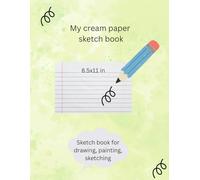 My cream paper sketch book: 8.5x11 inch, 150 sheets Durable Drawing Paper for Drawing, Painting and Sketching
