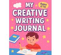 My Creative Writing Journal for Kids Ages 6-10: Draw and Write Notebook to Inspire Imagination and Storytelling: Fun Drawing and Writing Prompts to ... Creativity and Build Storytelling Skills