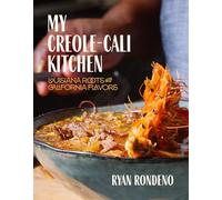 My Creole-Cali Kitchen: Louisiana Roots With California Flavors