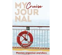 My Cruise Journal - Planner, Organizer and Diary: Packing and Booking Checklists and Ample Pages for Daily Recording of your Travels. Space for 7-day and 10-day Cruises