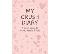 My Crush Diary: A secret space to dream, doodle & feel