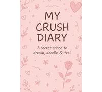 My Crush Diary: A secret space to dream, doodle & feel
