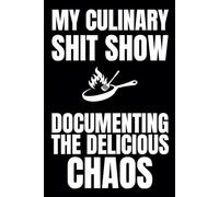 My Culinary Shitshow Documenting The Delicious Chaos: Blank Recipe Book To Write In Your Own Recipes | Fill In Your Favorite Recipes In This Empty Cookbook | Sweary Cookbook Gift