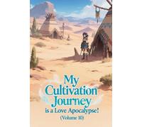 My Cultivation Journey is a Love Apocalypse! (Volume 10)