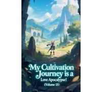My Cultivation Journey is a Love Apocalypse! (Volume 15)