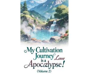 My Cultivation Journey is a Love Apocalypse! (Volume 2)