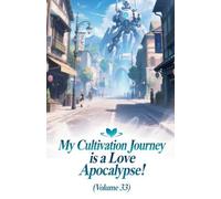 My Cultivation Journey is a Love Apocalypse! (Volume 33)