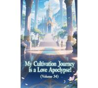 My Cultivation Journey is a Love Apocalypse! (Volume 34)