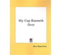 My Cup Runneth over Alvin Boyd Kuhn (Auteur)