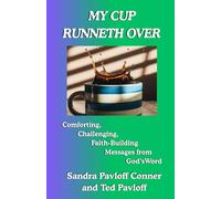 MY CUP RUNNETH OVER: Comforting, Challenging, Faith-Building Messages from God's Word