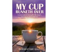 My Cup Runneth Over: My Healing Journey