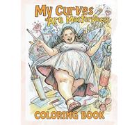 My Curves Are Masterpieces: A Hilarious and Body-Positive Coloring Book for Curvy Women
