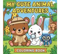 My Cute Animal Adventures: Coloring Book for Adults and Teens: Relaxing and Adorable Animals in Cozy, Whimsical Environments