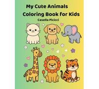 My Cute Animals Coloring Book for Kids: Adorable Animal Illustrations for Creative Fun, Screen-Free Entertainment, and Colorful Exploration
