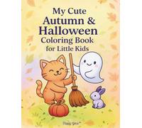 My Cute Autumn & Halloween Coloring Book for Little Kids: A gentle and happy introduction to Halloween and autumn - with smiling ghosts, pumpkins, and cute animals! ages 1-4