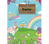My Cute Easter Colouring book: A Fun Easter Basket Stuffer with Cute Bunnies and Eggs for Toddlers, Preschoolers and Everyone Who Loves Coloring