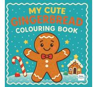 My Cute Gingerbread Colouring Book: A Festive Holiday Book for Children Ages 2-7 with Gingerbread Men, Cookies, Candy Canes and More