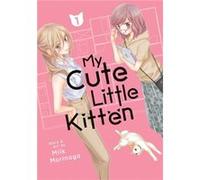 My Cute Little Kitten Vol. 1 by Milk Morinaga Milk Morinaga (Auteur)