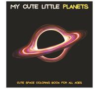 My Cute Little Planets: A Cozy Space-Themed Coloring Book for Kids, Teens & Adults | Cute Planets, Stars, Moons & Relaxing Cosmic Scenes